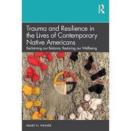 Trauma and Resilience in the Lives of Contemporary Native Americans: Reclaiming our Balance, Restoring our Wellbeing