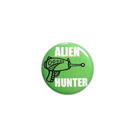 Funny Alien Hunter Button Pin Random Humor Blaster Ray Gun Pinback 1 Inch 66-27