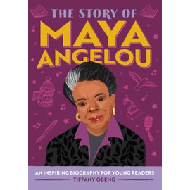 The Story of Maya Angelou: An Inspiring Biography for Young Readers (The Story of Biographies)