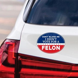 Don't Blame Me I Didn't Vote for A Felon Magnet, Resist Hate, Anti-Trump, Resist Racism Car Magnet, Resist Fascism Vehicle Magnet, VP14002-6" x 4.5"