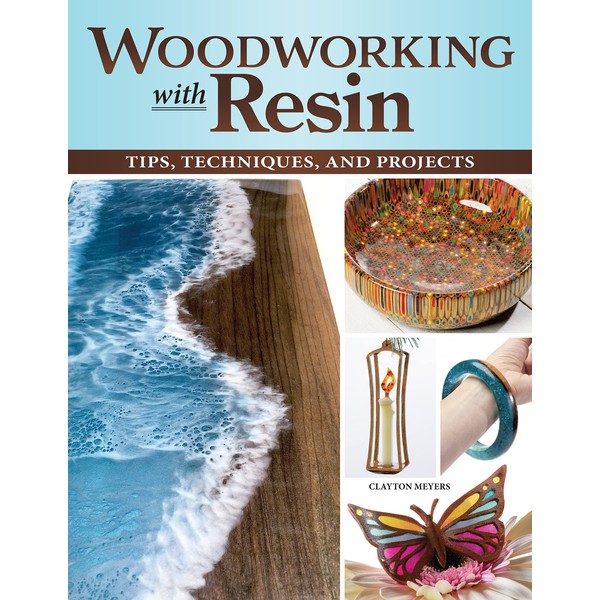 Woodworking with Resin: Tips, Techniques, and Projects (Fox Chapel Publishing)