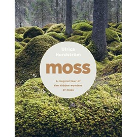 Moss: from forest to garden : a guide to the hidden world of moss