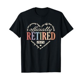 Retired Officially 2025 Humor Funny Retirement Humor Gifts T-Shirt