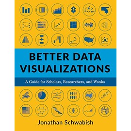 Better Data Visualizations: A Guide for Scholars, Researchers, and Wonks