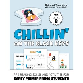Chillin' On The Black Keys, V. U. Level B: Pre-Reading Songs and Activities for Early Primer Piano Students (Andrea and Trevor Dow's Very Useful Piano Library)