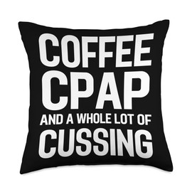 Coffee CPAP and Cussing Funny Obstructive Sleep Apnea Throw Pillow