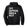 Life Happens Dogs Help Funny Pet Animal Lovers Dog Owners