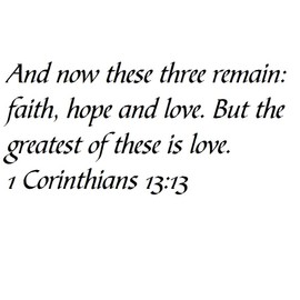 Tapestry Of Truth - 1 Corinthians 13:13 - TOT3639 - Wall and Home Scripture, Lettering, Quotes, Images, Stickers, Decals, Art, and More! - and Now These Three Remain: Faith, Hope and Love. But The...