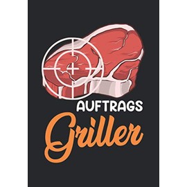 Notizbuch A5 kariert mit Softcover Design: Lustiger Grill Spruch Auftrags Griller Männer Geschenk: 120 karierte DIN A5 Seiten