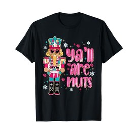Y’All Are Nuts Merry Christmas Nutcracker Squad Ballet Dance T-Shirt