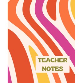 Teacher Notes: Teacher Notebook: Perfect End Of Year Gift For Teachers, Daily Notes | Lined