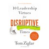10 Leadership Virtues for Disruptive Times: Coaching Your Team Through