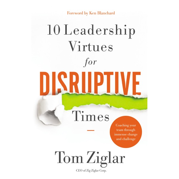 10 Leadership Virtues for Disruptive Times: Coaching Your Team Through