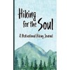 Hiking for the Soul - A Motivational Hiking Journal: Trail