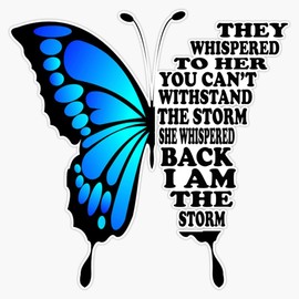 They Whispered to Her You Can'T Withstand The Storm Whispered Back I Am The Storm. Bumper Sticker Vinyl Decal 5"