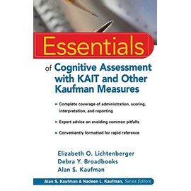 Essentials of Cognitive Assessment with KAIT and Other Kaufman Measures (Essentials of Psychological Assessment)
