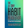 The 21-Day HABIT REVOLUTION: A Proven Plan for Lasting Change