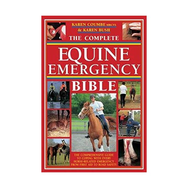 The Complete Equine Emergency Bible: The Comprehensive Guide to Coping