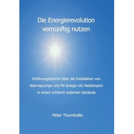 Die Energierevolution vernünftig nutzen: Erfahrungsbericht über die Installation von Wärmepumpe und PV-Anlage mit Heizkörpern in einem schlecht isolierten Gebäude