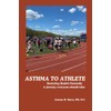Asthma to Athlete: Restoring Health Naturally, A Journey Everyone Should