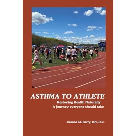 Asthma to Athlete: Restoring Health Naturally, A Journey Everyone Should Take