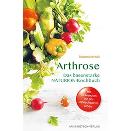 Arthrose: Das basenstarke NATURION-Kochbuch