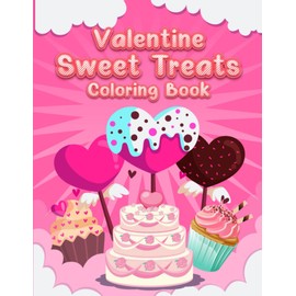 Valentine Sweet Treats Coloring Book: Super cute, sweet treats coloring book for kids