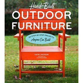 Hand-Built Outdoor Furniture: 20 Step-by-Step Projects Anyone Can Build