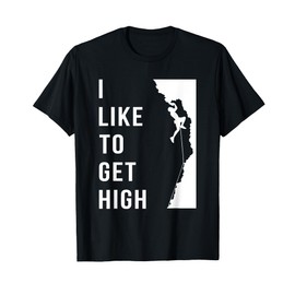 Rock Climbing Rock Climber Funny I Like To Get High Hiking T-Shirt