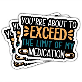3Pcs You are About to Exceed The Limit of My Medication Sticker Motivational Warning Mental Health Funny Gifts Medication Stickers Humor Decal for Laptop Water Bottle Toolbox Phone Car Gifts 3"
