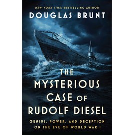 The Mysterious Case of Rudolf Diesel: Genius, Power, and Deception on the Eve of World War I