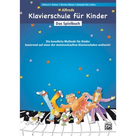 Alfreds Klavierschule für Kinder Das Spielbuch: Die bewährte Methode für Kinder ab 5 - 6 Jahren. - Eine Sammlung von mehr als 40 Spielstücken zu Band 1 und 2 der bewährten Pianoschule für Kinder