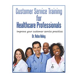 Customer Service Training for Heathcare Professionals: " Improve Your Customer Service Practices"