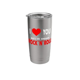 I love you but I've chosen Rock and Roll Funny Saying Stainless Steel Insulated Tumbler