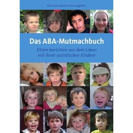 Das ABA-Mutmachbuch: Eltern berichten aus dem Leben mit ihren autistischen Kindern