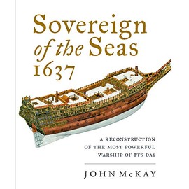 Sovereign of the Seas, 1637: A Reconstruction of the Most Powerful Warship of its Day