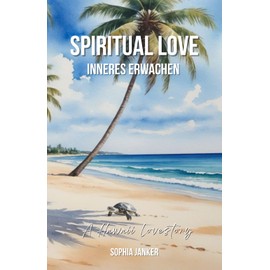 Spiritual Love - Inneres Erwachen: A Hawaii Lovestory