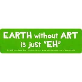 Earth Without Art is Just EH - Small Bumper Sticker or Laptop Decal (5" X 1.5")