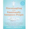 Disentangling from Emotionally Immature People: Avoid Emotional Traps, Stand Up