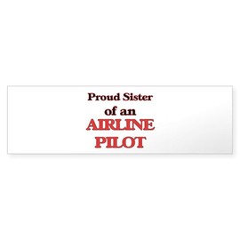 CafePress Proud Sister of A Airline Pilot Bumper Sticker Sticker (Bumper 50 pk)