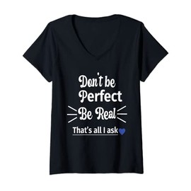 Womens Don't Be Perfect Be Real Life Inspiration Motivation Quote V-Neck T-Shirt