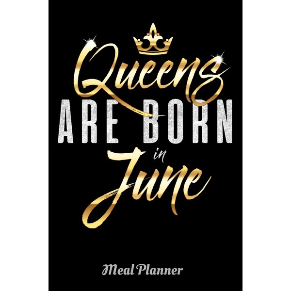 Queens Are Born In June Meal Planner: 6" x 9"