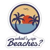 Spreadshirt What's Up Beaches? Funny Saying Holiday Sticker, 10 x