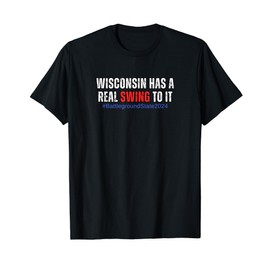 Wisconsin Has Swing To It 2024 Battleground State Political T-Shirt