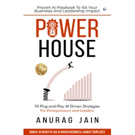 POWERHOUSE: Proven AI Playbook to 10x Your Business and Leadership Impact: 10 Plug-and-Play Artificial Intelligence Driven Business Ideas and Strategies for Aspiring Entrepreneurs and Leaders