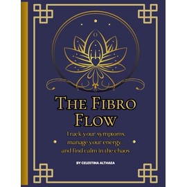 The Fibro Flow: Track your symptoms, manage your energy, and find calm in the chaos: A Guided Journal to Soothe, Track & Thrive