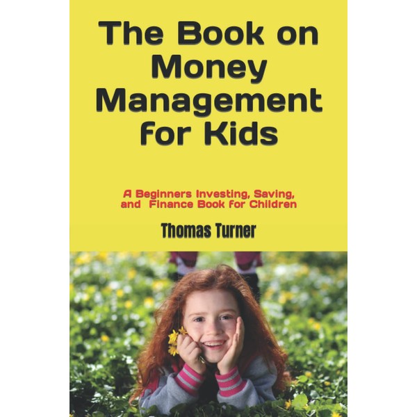 The Book on Money Management for Kids: A Beginners Investing,