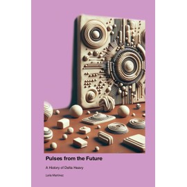 Pulses from the Future: A History of Delta Heavy