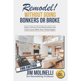 Remodel Without Going Bonkers or Broke: Have a Stress-Free Renovation and Fall In Love With Your Home Again