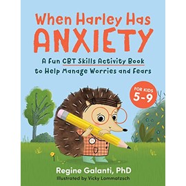 When Harley Has Anxiety: A Fun CBT Skills Activity Book to Help Manage Worries and Fears (For Kids 5-9)
